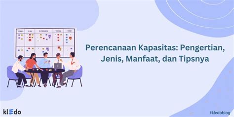 Perencanaan Kapasitas Pengertian Jenis Manfaat Dan Tipsnya