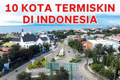 Top 10 Kota Termiskin Di Indonesia Sorong Puncaki Daftar Data BPS