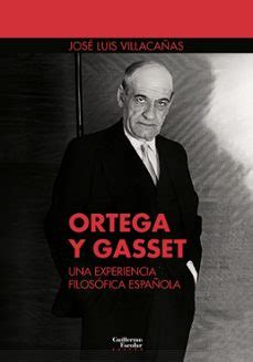 ORTEGA Y GASSET UNA EXPERIENCIA FILOSOFICA ESPAÑOLA José Luis