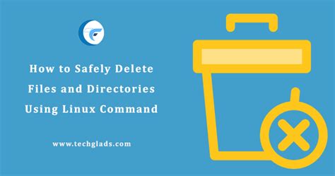 How To Safely Delete Files And Directories Using Linux Command