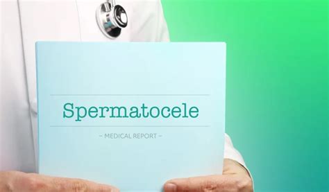 Spermatocele: Causes, Symptoms and Treatments