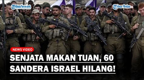 SENJATA MAKAN TUAN 60 Sandera Hilang Akibat Serangan Udara Israel Di