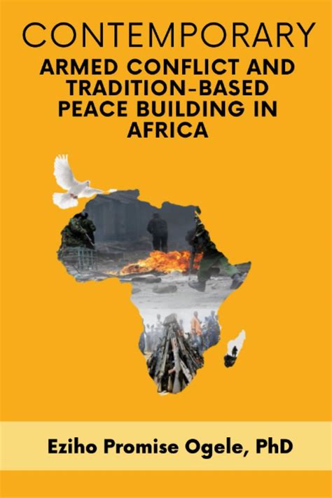 Contemporary Armed Conflict And Tradition Based Peace Building In Africa Ogele Phd Eziho