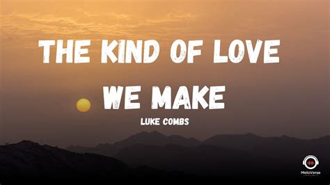 Luke Combs The Kind Of Love We Make Lyrics Youtube