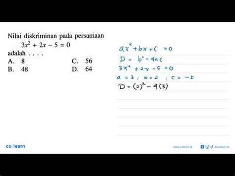 Nilai Diskriminan Pada Persamaan 3x 2 2x 5 0 Adalah A 8 C