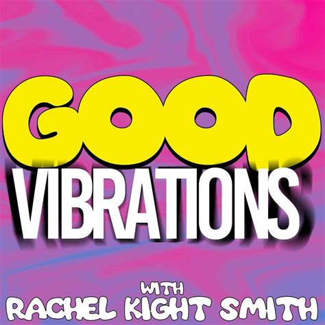 Good Vibrations Hosted By Rachel Kight Smith