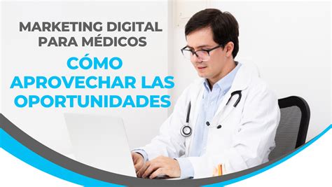 Marketing Digital Para M Dicos C Mo Aprovechar Las Oportunidades