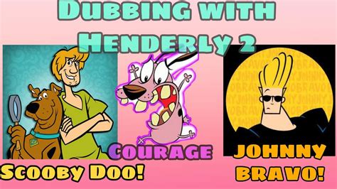 Dubbing With Henderly Part 2 Scooby Doo Johnny Bravo Youtube