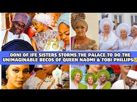 Ooni Of Ife Sisters Storms Palace To Do The Unimaginable Becos Queen