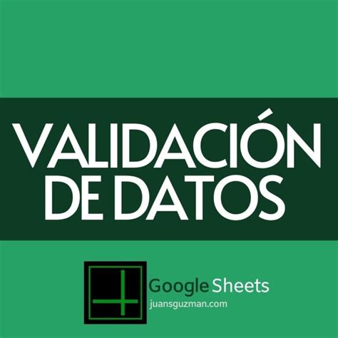 Validaci N De Datos En Google Sheets Juansguzman