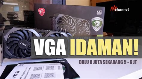 Unboxing VGA Impian Gamer Dulu Harganya Mahal Banget Sekarang Turun