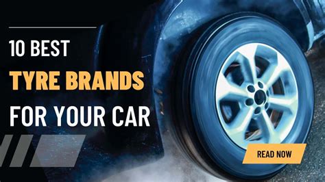 Top Ten Tyres Brands For Your Car - Mechanic Recommendations