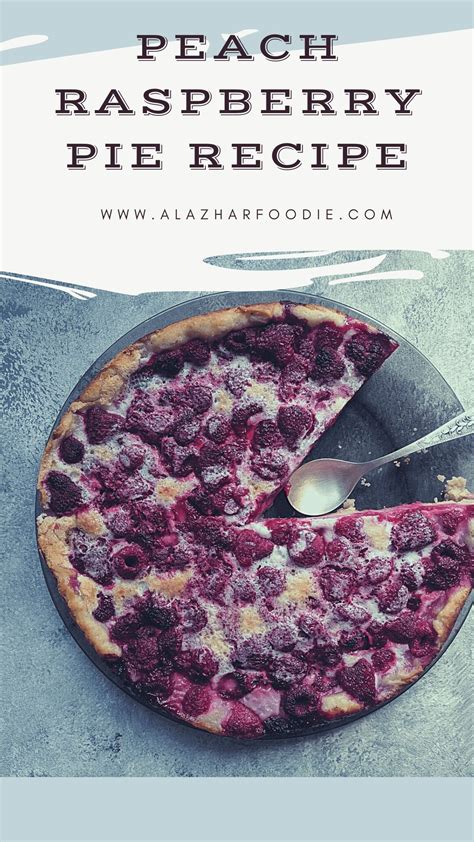 Peach Raspberry Pie Recipe » Al Azhar Foodie