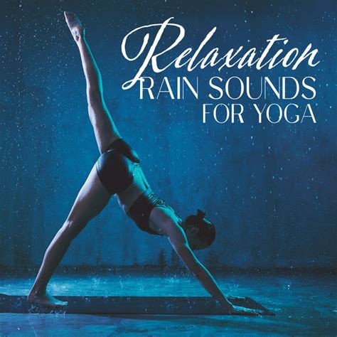 Relaxation Rain Sounds For Yoga Album By Yin Yoga Music Collection