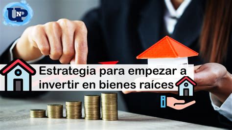 Estrategia Para Empezar A Invertir En Bienes Raíces 🥇 【 Enero 2025】