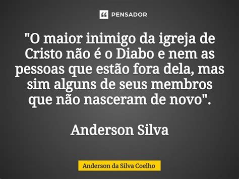 O Maior Inimigo Da Igreja De Anderson Da Silva Coelho Pensador