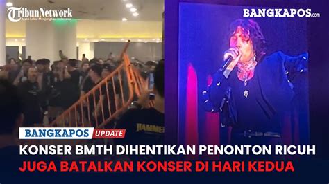 Konser Bmth Dihentikan Penonton Ricuh Promotor Juga Batalkan Konser Di