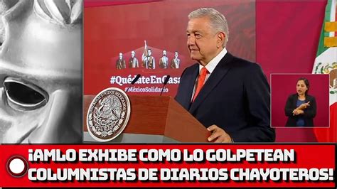 AMLO EXHIBE COMO LO GOLPETEAN COLUMNISTAS DE PERIÓDICOS CHAYOTEROS