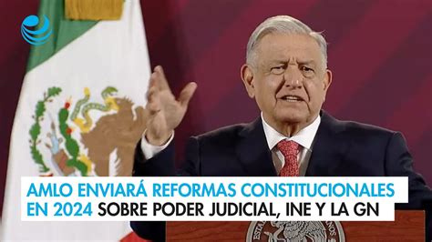 AMLO enviará reformas constitucionales en febrero de 2024 sobre Poder