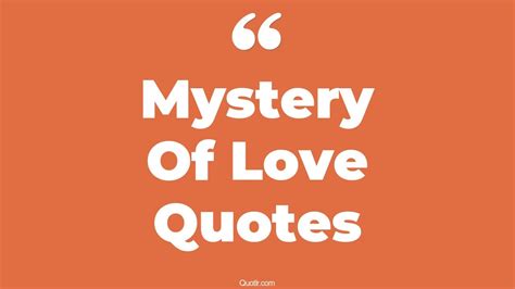 292 Stunning Mystery Of Love Quotes That Will Unlock Your True Potential