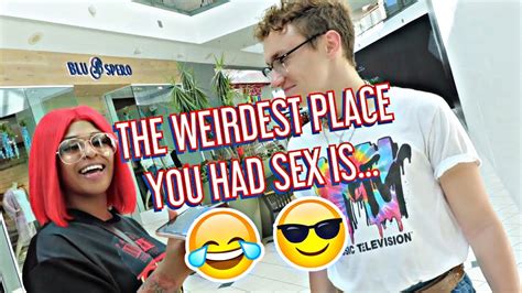 Wheres The Weirdest Place You Had Sex Public Interview Youtube