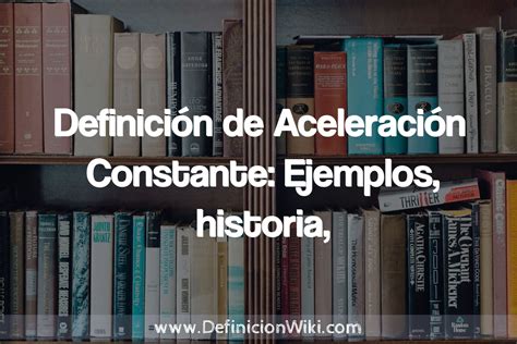 Definici N De Aceleraci N Constante Ejemplos Historia Tipos