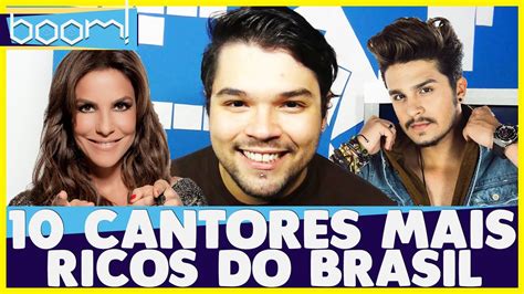 Os Cantores Mais Ricos Do Brasil Boom Youtube