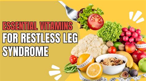 7 Essential Vitamins For Your Restless Leg Syndrome Nutritional