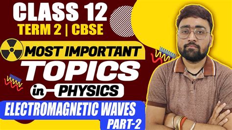 Electromagnetic Waves Class 12 Term 2 Most Important Topics Of