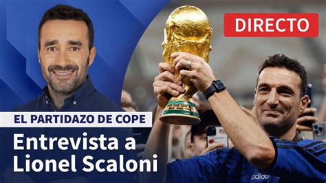 Entrevista A Lionel Scaloni El Partidazo De Cope Con