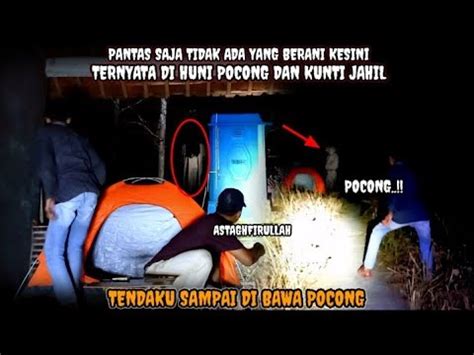 Camping Horor Tendaku Hilang Di Bawa Pocong Sampai Panik Youtube