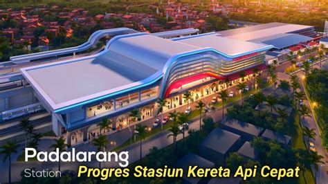 Progres Stasiun Padalarang Kereta Cepat Jakarta Bandung 30 Mei 2023