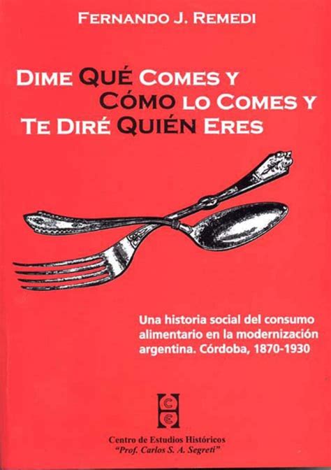 Dime Qué Comes Y Cómo Lo Comes Y Te Diré Quién Eres Una Historia