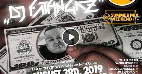 DJ FATFINGAZ LIVE ON HOT 97 AUG 3RD 2019 SUMMER MIX WEEKEND By Djfatfingaznyc Mixcloud