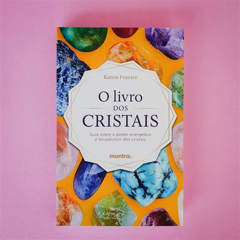 O Livro Dos Cristais Guia Sobre O Poder Energ Tico E Terap Utico Dos