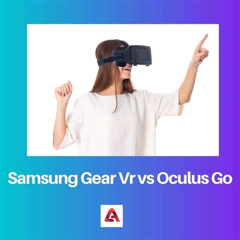 Samsung Gear Vr Vs Oculus Go Difference And Comparison