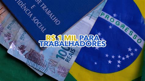 Governo Pode Pagar At R Mil Para Trabalhadores Entenda