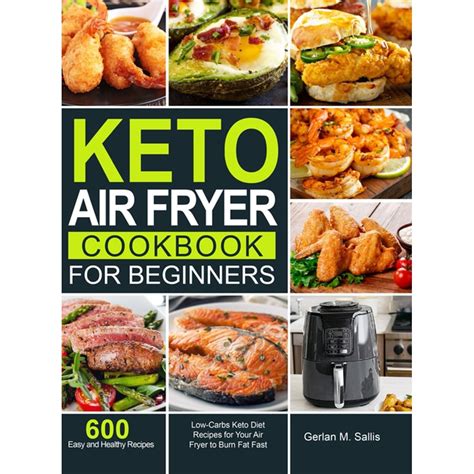 Keto Air Fryer Cookbook For Beginners 600 Easy And Healthy Low Carbs