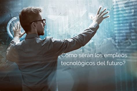 Cómo serán los empleos tecnológicos del futuro EUDE Business