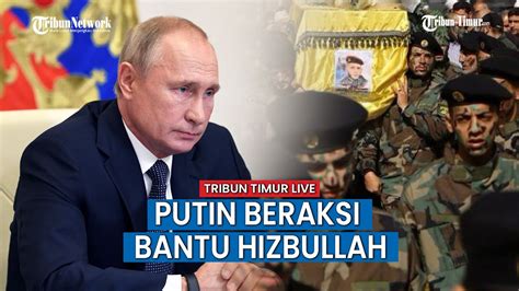 Rusia Turun Tangan Putin Berikan Lampu Hijau Kepada Hizbullah