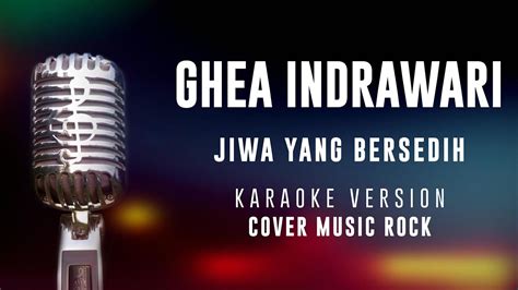 Karaoke Ghea Indrawari Jiwa Yang Bersedih Rock Version Youtube