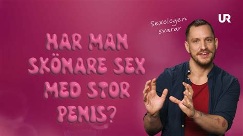 frågor om sex Har man skönare sex med stor penis UR Play