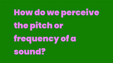 How do we perceive the pitch or frequency of a sound? - Write A Topic