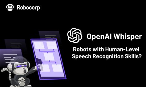 OpenAI Whisper - robots with human-level speech recognition skills ...