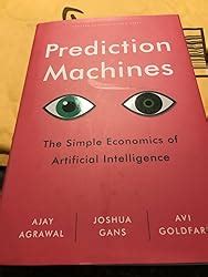 Prediction Machines The Simple Economics Of Artificial Intelligence