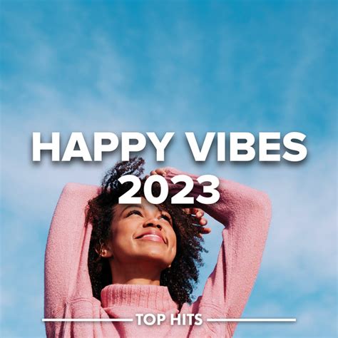 Happy Vibes 2023 Compilation By Various Artists Spotify