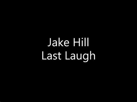 Jake Hill Last Laugh Lyrics Youtube