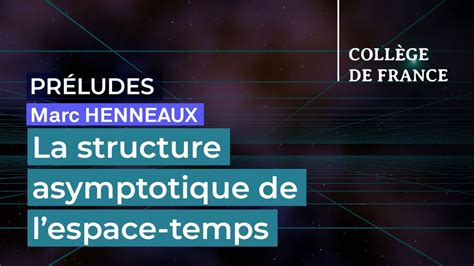 La Structure Asymptotique De Lespace Temps Ii Marc Henneaux Youtube