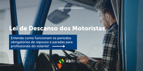 Como Funciona A Lei Do Descanso Do Motorista - ABTI - Lei de descanso obrigatório dos motoristas: entenda sua aplicação