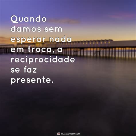 Descubra As Melhores Frases De Reciprocidade Para Fortalecer Suas